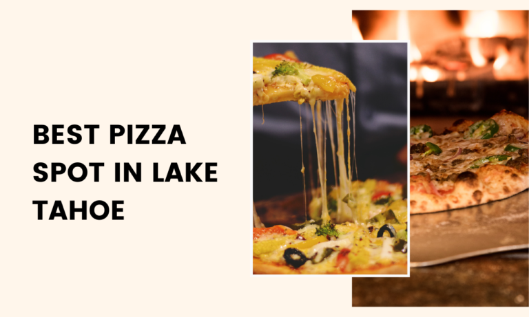 Best 7 Pizza Spots in Lake Tahoe: Must Try